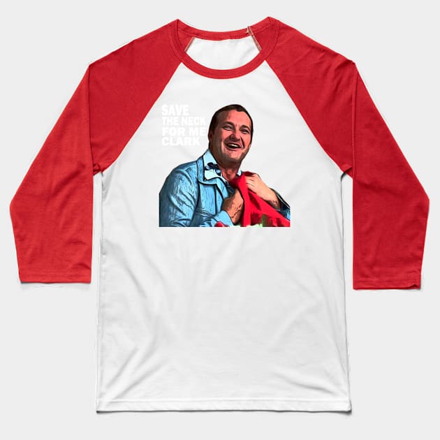 Save the neck for me clark Baseball T-Shirt by huskaria